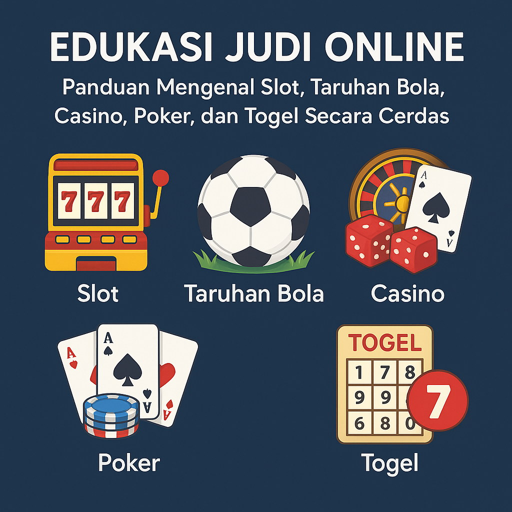 Edukasi Judi Online: Panduan Mengenal Slot, Taruhan Bola, Casino, Poker, dan Togel Secara Cerdas